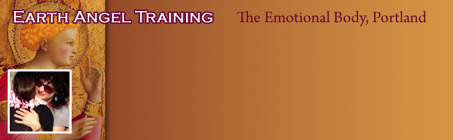 Earth Angel Training Course: The Emotional Body, Portland